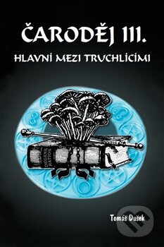 Kniha: Čaroděj III: Hlavní mezi truchlícími (Tomáš Dušek). Mojeknihy.eu, 2015 Kniha: Čaroděj III: Hlavní mezi truchlícími (Tomáš Dušek). Mojeknihy.eu, 2015