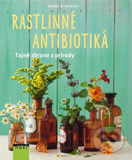 Kniha: Rastlinné antibiotiká (Aruna M. Siewert). NOXI, 2015 Kniha: Rastlinné antibiotiká (Aruna M. Siewert). NOXI, 2015