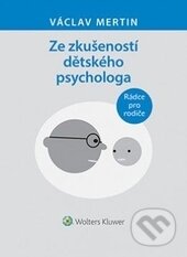 Kniha: Ze zkušeností dětského psychologa (Václav Mertin). Wolters Kluwer ČR, 2015 Kniha: Ze zkušeností dětského psychologa (Václav Mertin). Wolters Kluwer ČR, 2015