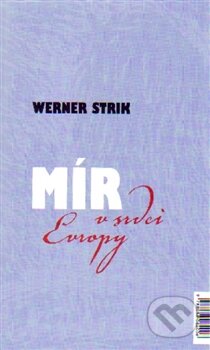 Kniha: Mír v srdci Evropy / Frieden im Herzen Europas (Werner Strik). SUSA, 2015 Kniha: Mír v srdci Evropy / Frieden im Herzen Europas (Werner Strik). SUSA, 2015