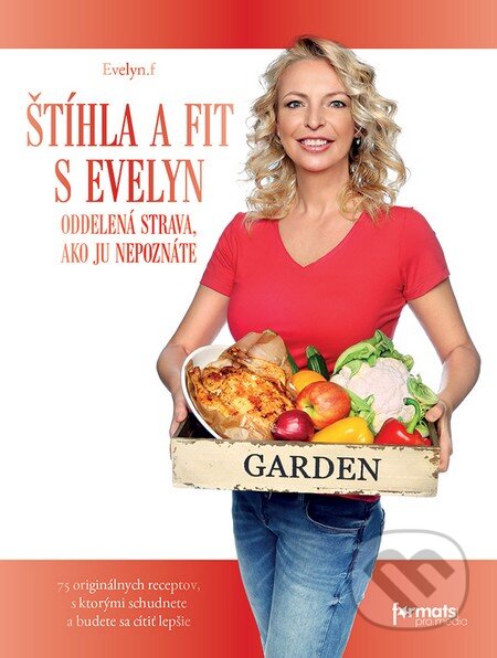 Kniha: Štíhla a fit s Evelyn (Evelyn.f). Formats Pro Media, s.r.o., 2015 Kniha: Štíhla a fit s Evelyn (Evelyn.f). Formats Pro Media, s.r.o., 2015