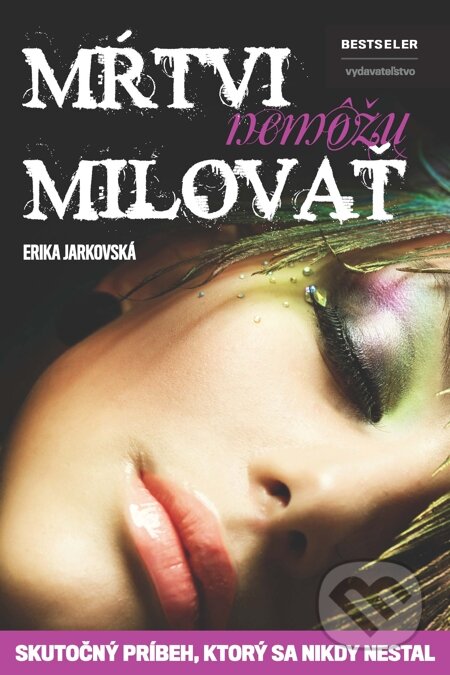 E-kniha: Mŕtvi nemôžu milovať (Erika Jarkovská). BESTSELLER, 2015 E-kniha: Mŕtvi nemôžu milovať (Erika Jarkovská). BESTSELLER, 2015