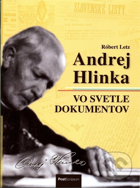 Kniha: Andrej Hlinka vo svetle dokumentov (Róbert Letz). PostScriptum, 2015 Kniha: Andrej Hlinka vo svetle dokumentov (Róbert Letz). PostScriptum, 2015