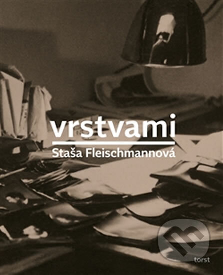 Kniha: Vrstvami (Staša Fleischmannová). Torst, 2015 Kniha: Vrstvami (Staša Fleischmannová). Torst, 2015
