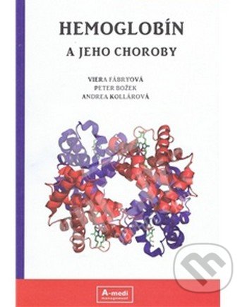 Hemoglobín a jeho choroby - Viera Fábryová, Peter Božek, Andrea Kollárová, A-medi management, 2015