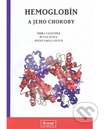 Kniha: Hemoglobín a jeho choroby (Andrea Kollárová, Peter Božek a Viera Fábryová). A-medi management, 2015 Kniha: Hemoglobín a jeho choroby (Andrea Kollárová, Peter Božek a Viera Fábryová). A-medi management, 2015