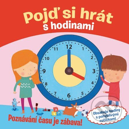 Kniha: Pojď si hrát s hodinami (Claire Bampton). Slovart CZ, 2015 Kniha: Pojď si hrát s hodinami (Claire Bampton). Slovart CZ, 2015