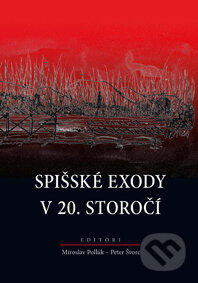 Kniha: Spišské exody v 20. storočí (Autorský kolektív). Kalligram, 2015 Kniha: Spišské exody v 20. storočí (Autorský kolektív). Kalligram, 2015