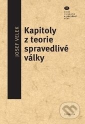 Kniha: Kapitoly z teorie spravedlivé války (Josef Velek). Filosofia, 2015 Kniha: Kapitoly z teorie spravedlivé války (Josef Velek). Filosofia, 2015