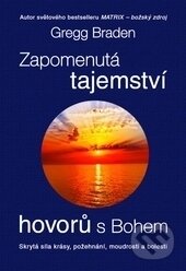 Kniha: Zapomenutá tajemství hovorů s Bohem (Gregg Braden), 2015 Kniha: Zapomenutá tajemství hovorů s Bohem (Gregg Braden), 2015