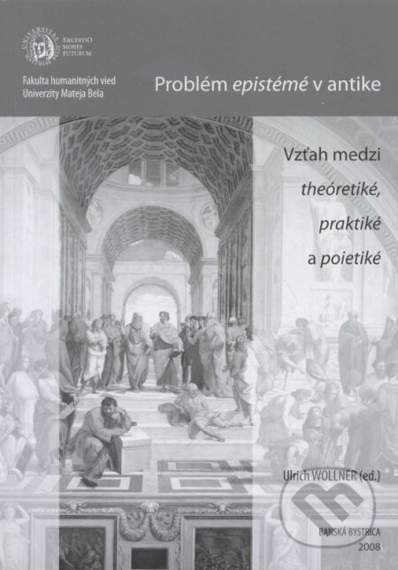 Kniha: Problém epistémé v antike (Ulrich Wollner). Belianum, 2008 Kniha: Problém epistémé v antike (Ulrich Wollner). Belianum, 2008
