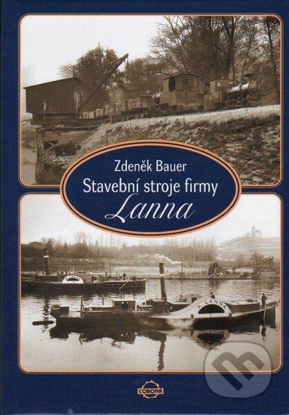 Kniha: Stavební stroje firmy Lanna (Zdeněk Bauer). Corona, 2005 Kniha: Stavební stroje firmy Lanna (Zdeněk Bauer). Corona, 2005