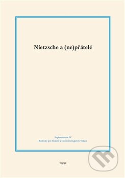 Kniha: Nietzsche a (ne)přátelé (Autorský kolektív). Togga, 2015 Kniha: Nietzsche a (ne)přátelé (Autorský kolektív). Togga, 2015
