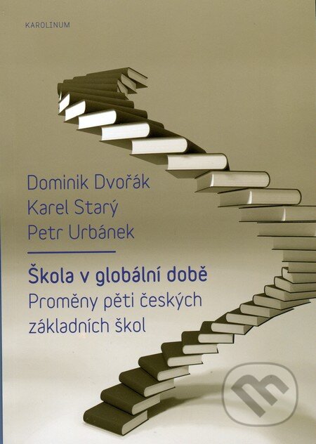 Kniha: Škola v globální době (Dominik Dvořák, Karel Starý a Petr Urbánek). Univerzita Karlova v Praze, 2015 Kniha: Škola v globální době (Dominik Dvořák, Karel Starý a Petr Urbánek). Univerzita Karlova v Praze, 2015