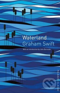 Kniha: Waterland (Graham Swift). Picador, 2015 Kniha: Waterland (Graham Swift). Picador, 2015