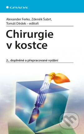 Kniha: Chirurgie v kostce (Alexander Ferko, Tomáš Dědek, Zdeněk Šubrt a kolektiv). Grada, 2015 Kniha: Chirurgie v kostce (Alexander Ferko, Tomáš Dědek, Zdeněk Šubrt a kolektiv). Grada, 2015
