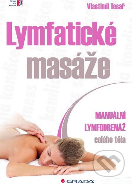 Kniha: Lymfatické masáže (Vlastimil Tesař). Grada, 2015 Kniha: Lymfatické masáže (Vlastimil Tesař). Grada, 2015