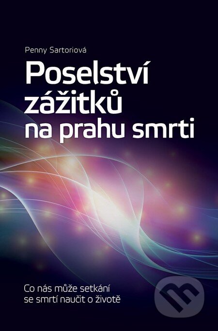 Kniha: Poselství zážitků na prahu smrti (Penny Sartori). Slovart CZ, 2015 Kniha: Poselství zážitků na prahu smrti (Penny Sartori). Slovart CZ, 2015