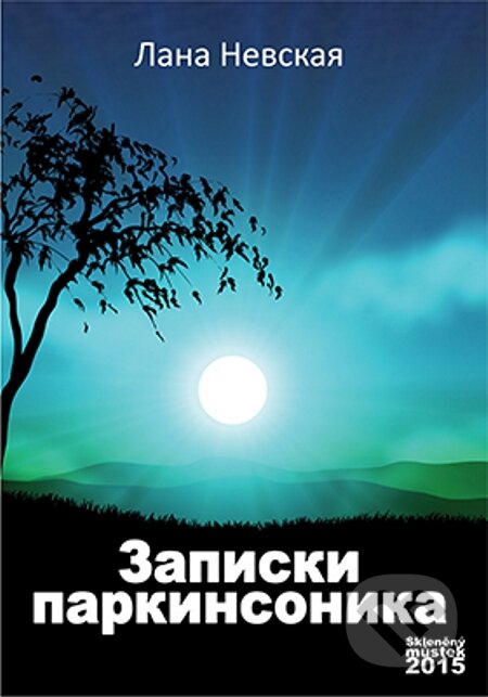 E-kniha: Zapiski parkinsonnika / Zápisky Parkinsonnika (Lana Nevskaya). Skleněný Můstek, 2015 E-kniha: Zapiski parkinsonnika / Zápisky Parkinsonnika (Lana Nevskaya). Skleněný Můstek, 2015