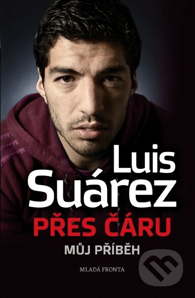 Kniha: Přes čáru (Luis Suárez). Mladá fronta, 2015 Kniha: Přes čáru (Luis Suárez). Mladá fronta, 2015