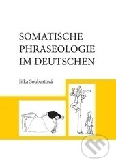 Kniha: Somatische Phraseologie im Deutschen (Jitka Soubustová). Univerzita Palackého v Olomouci, 2015 Kniha: Somatische Phraseologie im Deutschen (Jitka Soubustová). Univerzita Palackého v Olomouci, 2015