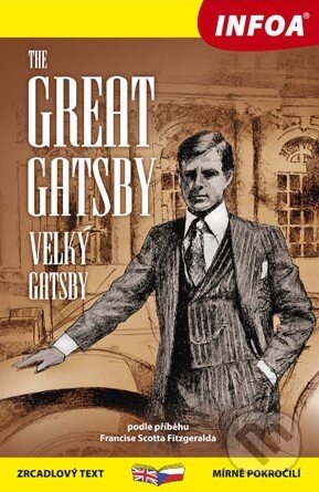Kniha: The Great Gatsby / Velký Gatsby (Francis Scott Fitzgerald). INFOA, 2015 Kniha: The Great Gatsby / Velký Gatsby (Francis Scott Fitzgerald). INFOA, 2015