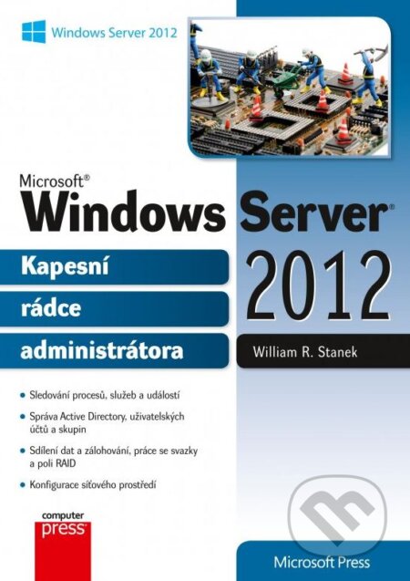 Kniha: Microsoft Windows Server 2012 (William R. Stanek). Computer Press, 2015 Kniha: Microsoft Windows Server 2012 (William R. Stanek). Computer Press, 2015