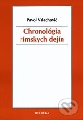 Kniha: Chronológia rímskych dejín (Pavol Valachovič). Heuréka, 2015 Kniha: Chronológia rímskych dejín (Pavol Valachovič). Heuréka, 2015