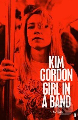 Kniha: Girl in a Band (Kim Gordon). Faber and Faber, 2015 Kniha: Girl in a Band (Kim Gordon). Faber and Faber, 2015
