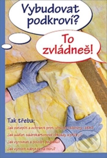 Kniha: Vybudovat podkroví? To zvládneš! (Vašut). Vašut, 2015 Kniha: Vybudovat podkroví? To zvládneš! (Vašut). Vašut, 2015