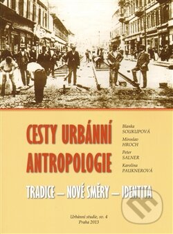 Kniha: Cesty urbánní antropologie (Blanka Soukupová, Miroslav Hroch a Peter Salner). Fakulta humanitních studií Univerzity Karlovy v Praze, 2013 Kniha: Cesty urbánní antropologie (Blanka Soukupová, Miroslav Hroch a Peter Salner). Fakulta humanitních studií Univerzity Karlovy v Praze, 2013