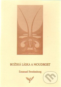 Kniha: Božská Láska a Moudrost (Emanuel Swedenborg). Lenka Máchová, 2005 Kniha: Božská Láska a Moudrost (Emanuel Swedenborg). Lenka Máchová, 2005