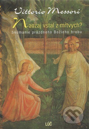 Kniha: Naozaj vstal z mŕtvych? (Vittorio Messori). Lúč, 2004 Kniha: Naozaj vstal z mŕtvych? (Vittorio Messori). Lúč, 2004