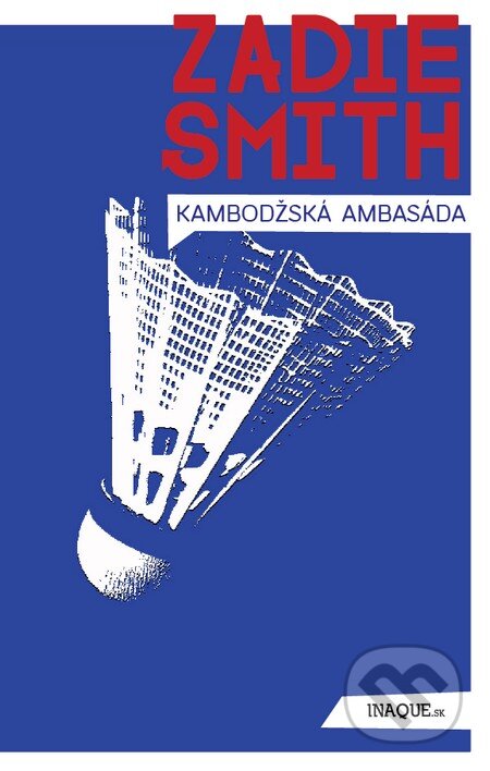 Kniha: Kambodžská ambasáda (Zadie Smith). Inaque, 2015 Kniha: Kambodžská ambasáda (Zadie Smith). Inaque, 2015