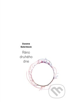 Kniha: Ráno druhého dne (Zuzana Gabrišová). Dybbuk, 2015 Kniha: Ráno druhého dne (Zuzana Gabrišová). Dybbuk, 2015