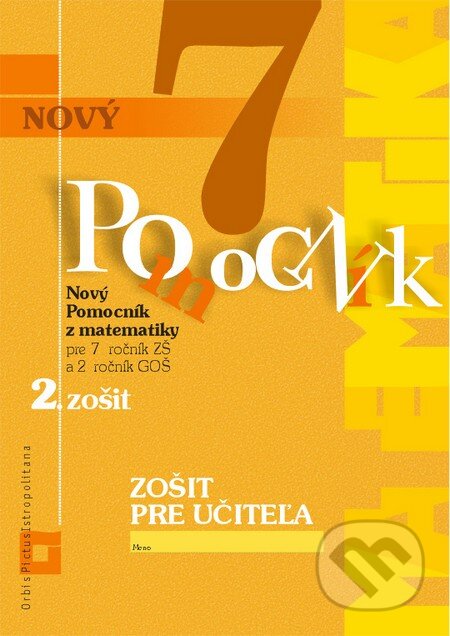 Kniha: Nový pomocník z matematiky 7 (Iveta Kohanová a Soňa Švecová). Orbis Pictus Istropolitana, 2016 Kniha: Nový pomocník z matematiky 7 (Iveta Kohanová a Soňa Švecová). Orbis Pictus Istropolitana, 2016