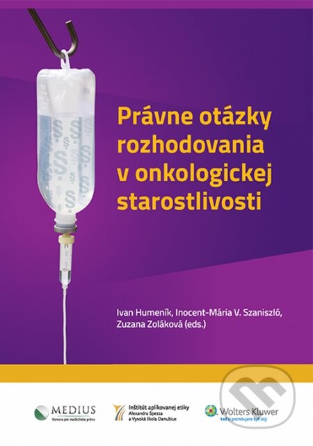 Kniha: Právne otázky rozhodovania v onkologickej starostlivosti (Inocent-Mária V. Szaniszló, Ivan Humeník a Zuzana Zoláková). Wolters Kluwer, 2015 Kniha: Právne otázky rozhodovania v onkologickej starostlivosti (Inocent-Mária V. Szaniszló, Ivan Humeník a Zuzana Zoláková). Wolters Kluwer, 2015