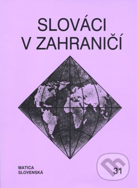 Kniha: Slováci v zahraničí 31 (Matica slovenská). Matica slovenská, 2015 Kniha: Slováci v zahraničí 31 (Matica slovenská). Matica slovenská, 2015