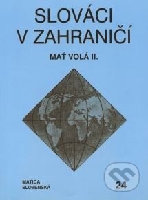 Kniha: Slováci v zahraničí 24 (Matica slovenská). Matica slovenská, 2008 Kniha: Slováci v zahraničí 24 (Matica slovenská). Matica slovenská, 2008