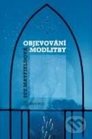 Kniha: Objevování modlitby (Sue Mayfieldová). Karmelitánské nakladatelství, 2009 Kniha: Objevování modlitby (Sue Mayfieldová). Karmelitánské nakladatelství, 2009