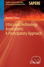 Kniha: Ethics and Technology Assessment (Matthew Cotton). Springer Verlag, 2014 Kniha: Ethics and Technology Assessment (Matthew Cotton). Springer Verlag, 2014