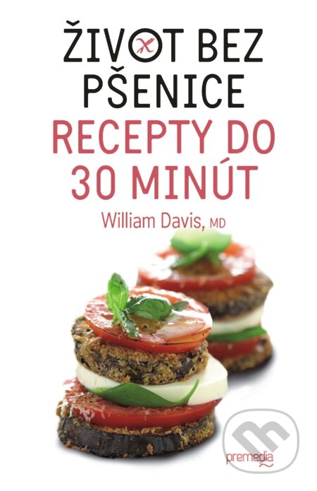 E-kniha: Život bez pšenice – recepty do 30 minút (William Davis). Premedia, 2014 E-kniha: Život bez pšenice – recepty do 30 minút (William Davis). Premedia, 2014