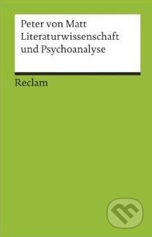 Kniha: Literaturwissenschaft und Psychoanalyse (Peter von Matt). Reclam, 2001 Kniha: Literaturwissenschaft und Psychoanalyse (Peter von Matt). Reclam, 2001