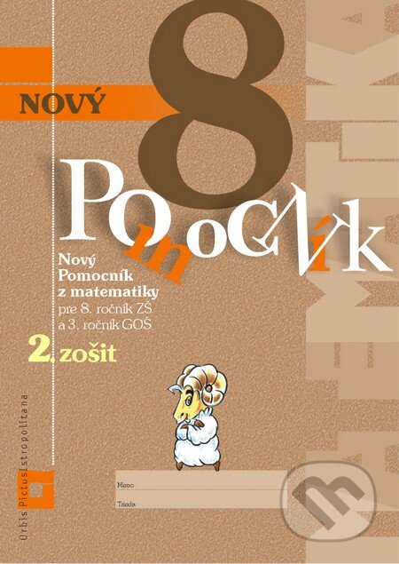 Kniha: Nový pomocník z matematiky 8 (Iveta Kohanová a Monika Porkertová). Orbis Pictus Istropolitana, 2016 Kniha: Nový pomocník z matematiky 8 (Iveta Kohanová a Monika Porkertová). Orbis Pictus Istropolitana, 2016