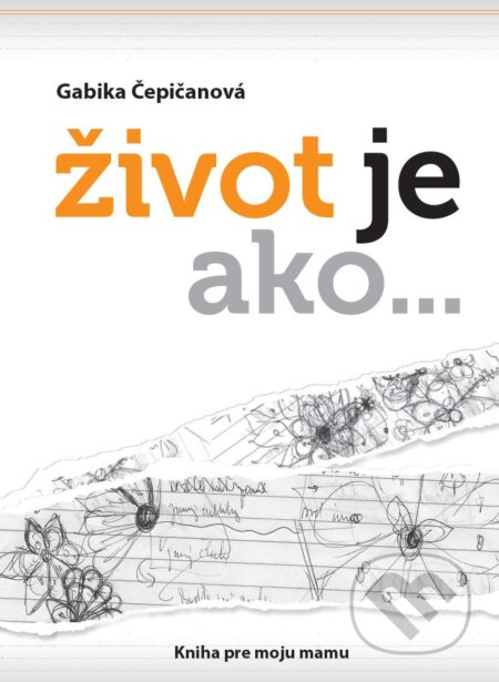 Kniha: Život je ako... (Gabika Čepičanová). Gabika Čepičanová, 2015 Kniha: Život je ako... (Gabika Čepičanová). Gabika Čepičanová, 2015