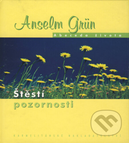 Kniha: Štěstí pozornosti (Anselm Grün). Karmelitánské nakladatelství, 2006 Kniha: Štěstí pozornosti (Anselm Grün). Karmelitánské nakladatelství, 2006