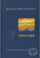 Kniha: Vítání světla (Markéta Procházková). Karmelitánské nakladatelství, 2006 Kniha: Vítání světla (Markéta Procházková). Karmelitánské nakladatelství, 2006
