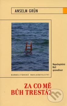 Kniha: Za co mě Bůh trestá? (Anselm Grün). Karmelitánské nakladatelství, 2006 Kniha: Za co mě Bůh trestá? (Anselm Grün). Karmelitánské nakladatelství, 2006