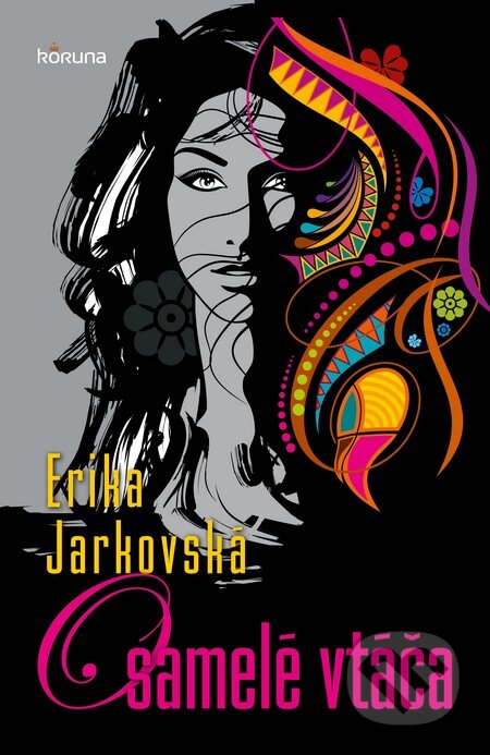 Kniha: Osamelé vtáča (Erika Jarkovská). Koruna, 2015 Kniha: Osamelé vtáča (Erika Jarkovská). Koruna, 2015