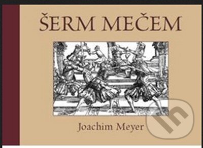 Kniha: Šerm mečem (Joachim Meyer). Elka Press, 2015 Kniha: Šerm mečem (Joachim Meyer). Elka Press, 2015